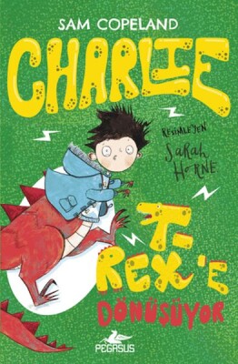 Charlie T-Rex’e Dönüşüyor - Charlie Serisi 2 - Pegasus Yayınları