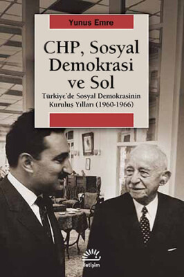 CHP, Sosyal Demokrasi ve Sol Türkiye'de Sosyal Demokrasinin Kuruluş Yılları (1960-1966) - İletişim Yayınları