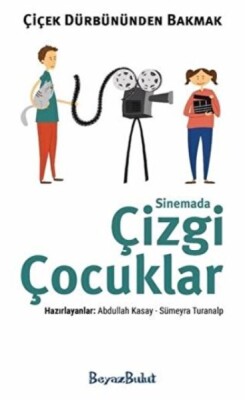 Çiçek Dürbününden Bakmak - Sinemada Çizgi Çocuklar - Beyaz Bulut Kitap