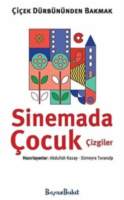 Çiçek Dürbününden Bakmak - Sinemada Çocuk Çizgiler - Beyaz Bulut Kitap