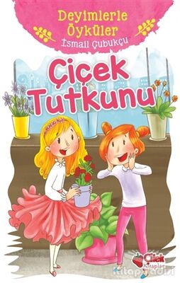 Çiçek Tutkunu - Deyimlerle Öyküler - 1