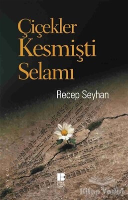 Çiçekler Kesmişti Selamı - Bilge Kültür Sanat