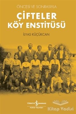 Çifteler Köy Enstitüsü - Öncesi ve Sonrasıyla - 1