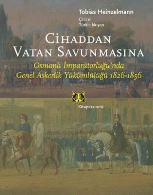 Cihaddan Vatan Savunmasına Osmanlı İmparatorluğunda Genel Askerlik Yükümlülüğü - 1