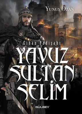 Cihan Padişahı Yavuz Sultan Selim - Gülbey Yayınları