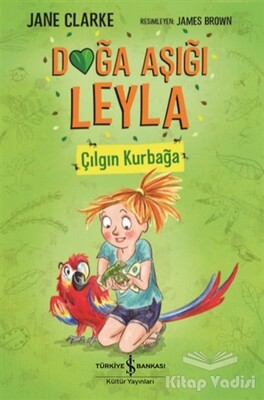 Çılgın Kurbağa - Doğa Aşığı Leyla - İş Bankası Kültür Yayınları