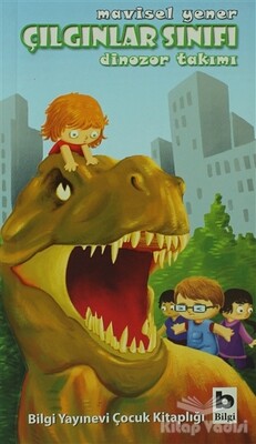 Çılgınlar Sınıfı - Dinozor Takımı - Bilgi Yayınevi