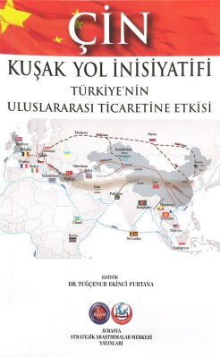 Çin Kuşak Yol İnisiyatifi Türkiye’nin Uluslararası Ticaretine Etkisi - ASAM