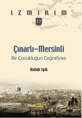 Çınarlı-Mersinli: Bir Çocukluğun Coğrafyası / İzmirim- 17 - Heyamola Yayınları