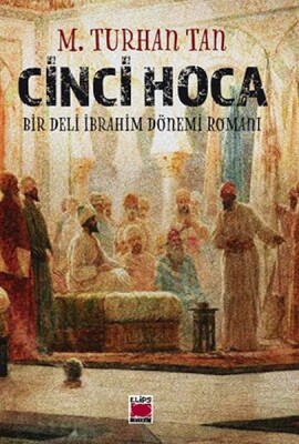 Cinci Hoca - Bir Deli İbrahim Dönemi Romanı - Elips Kitap