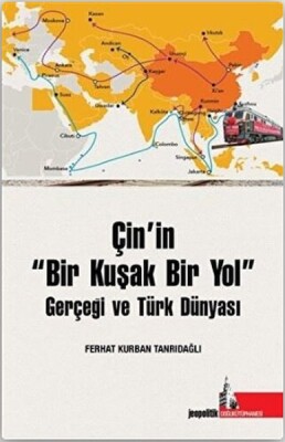 Çin’in Bir Kuşak Bir Yol Gerçeği ve Türk Dünyası - Çoban Yayınları