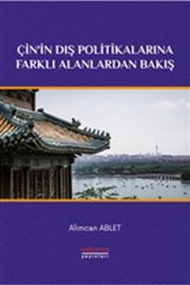 Çin'in Dış Politikalarına Farklı Alanlardan Bakış - Astana Yayınları