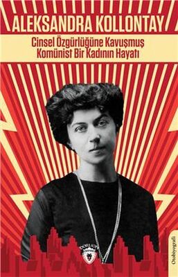 Cinsel Özgürlüğüne Kavuşmuş Komünist Bir Kadının Hayatı - 1