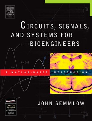 Circuits, Signals, and Systems for Bioengineers: A MATLAB-Based Introduction - Academic Press