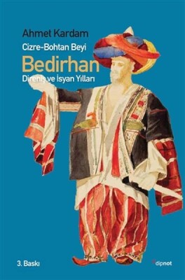 Cizre-Bohtan Beyi Bedirhan - Direniş ve İsyan Yılları - Dipnot Yayınları