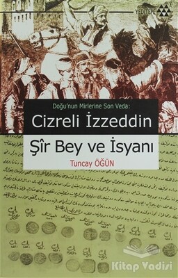 Cizreli İzzeddin Şir Bey ve İsyanı - Yeditepe Yayınevi