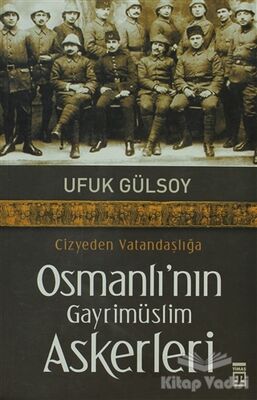Cizyeden Vatandaşlığa Osmanlı’nın Gayrimüslim Askerleri - 1
