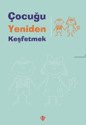 Çocuğu Yeniden Keşfetmek - Türkiye Diyanet Vakfı Yayınları
