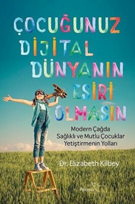 Çocuğunuz Dijital Dünyanın Esiri Olmasın - Paloma Yayınları