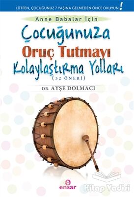 Çocuğunuza Oruç Tutmayı Kolaylaştırma Yolları (52 Öneri) - 1