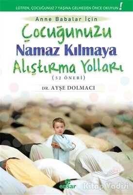 Çocuğunuzu Namaz Kılmaya Alıştırma Yolları (52 Öneri) - Ensar Neşriyat