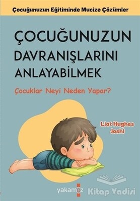 Çocuğunuzun Davranışlarını Anlayabilmek - Yakamoz Yayınları