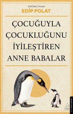 Çocuğuyla Çocukluğunu İyileştiren Anne Babalar - Destek Yayınları