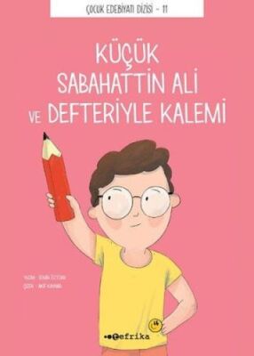 Çocuk Edebiyatı Dizisi 11 - Küçük Sabahattin Ali ve Defteriyle Kalemi - 1