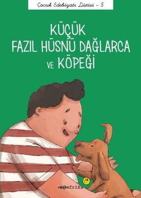 Çocuk Edebiyatı Dizisi 5 - Küçük Fazıl Hüsnü Dağlarca ve Köpeği - Tefrika Yayınevi