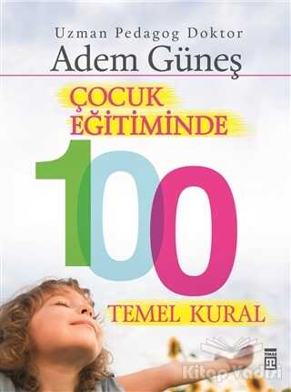 Timaş Yayınları - Çocuk Eğitiminde 100 Temel Kural