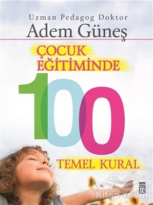 Çocuk Eğitiminde 100 Temel Kural - Timaş Yayınları