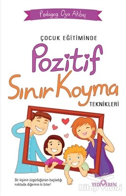 Çocuk Eğitiminde Pozitif Sınır Koyma Teknikleri - Yediveren Yayınları