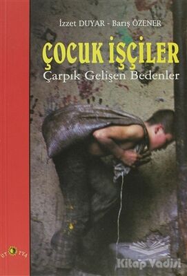 Çocuk İşçiler Çarpık Gelişen Bedenler - 1