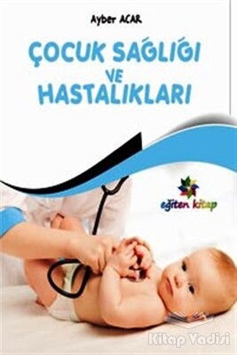 Çocuk Sağlığı ve Hastalıkları - Eğiten Kitap