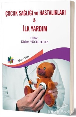 Çocuk Sağlığı ve Hastalıkları - İlk Yardım - Eğiten Kitap