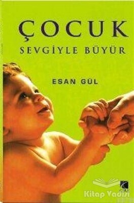 Çocuk Sevgiyle Büyür - Çıra Yayınları