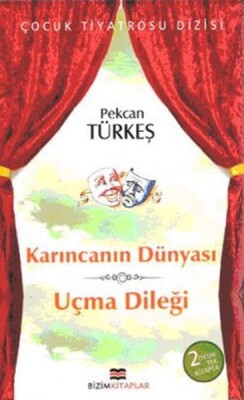 Çocuk Tiyatrosu Dizisi - Karıncanın Dünyası - Uçma Dileği - Bizim Kitaplar Yayınevi