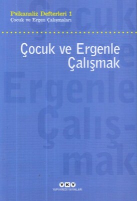 Çocuk ve Ergenle Çalışmak-Psikoloji Defterleri 1 - Yapı Kredi Yayınları