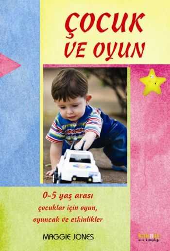 Kaknüs Yayınları - Çocuk ve Oyun / 0-5 Yaş Arası Çocuklar İçin Oyunlar ve Aktiviteler
