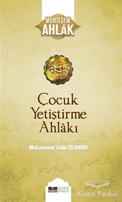 Çocuk Yetiştirme Ahlakı - Siyer Yayınları