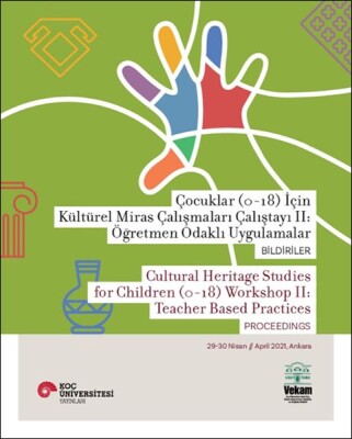 Çocuklar (0-18) İçin Kültürel Miras Çalışmaları Çalıştayı II: Öğretmen Odaklı Uygulamalar Bildiriler - Vekam(Vehbi Koç Ankara Ar. Uy Ve Ar Merkezi)