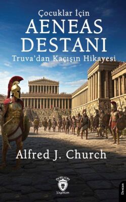 Çocuklar İçin Aeneas Destanı Truva’dan Kaçışın Hikayesi - 1