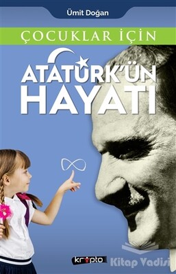 Çocuklar İçin - Atatürk'ün Hayatı - Kripto Basın Yayın