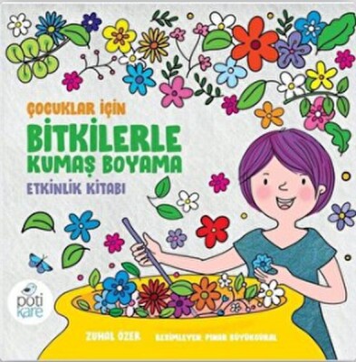 Çocuklar İçin Bitkilerle Kumaş Boyama Etkinlik Kitabı - Pötikare Yayınları