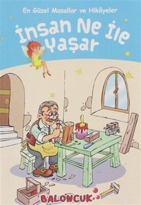 Çocuklar için En Güzel Masallar ve Hikayeler - İnsan Ne ile Yaşar - Baloncuk Kitap