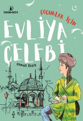 Çocuklar İçin Evliya Çelebi - İskenderiye Yayınları