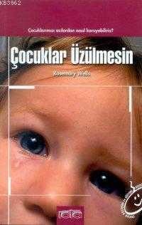 Çocuklar Üzülmesin Çocuklarımızı Acılardan Nasıl Koruyabiliriz? - 1