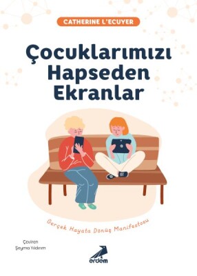 Çocuklarımızı Hapseden Ekranlar - Erdem Yayınları