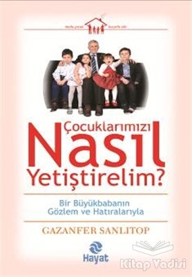 Çocuklarımızı Nasıl Yetiştirelim? - Hayat Yayınları