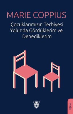 Çocuklarımızın Terbiyesi Yolunda Gördüklerim ve Denediklerim - Dorlion Yayınları